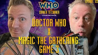 Doctor Who x Magic The Gathering: Game 3