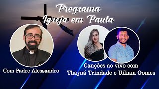 Programa Igreja em Pauta  com Thayná Trindade e Uiliam Gomes | AO VIVO | 05/07/2020