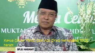 Tanggapan Ketua Umum PBNU Said Aqil Siradj Mengenai Fatwa MUI Tentang BPJS Haram.