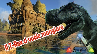 Il T-Rex ci vuole mangiare! Ark Survival Evolved