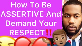 How To Be ASSERTIVE With Men And Demand Your RESPECT!! (5 Steps To Setting Boundaries)