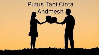 Putus Tapi Cinta - Andmesh #laguhits2022 #laguviral #putustapicinta #andmesh #andmesh_kamaleng