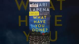 Review of What Have you Done? by Shari Lapena