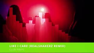 Club Pimps - Like i care (Realshakerz Remix)