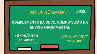 Complemento da BNCC: Computação no Ensino Fundamental - Aula semanal #032