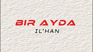 IL’HAN - Bir Ayda [текст песни, караоке]