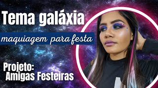 #festagalaxia  Maquiagem tema galáxia