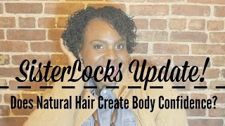 Sisterlocks Update: Natural Hair at Work, Big Girls & Short Hair, Body Confidence