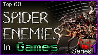 Top 60 - Spider Enemies In Games - [SERIES 1]