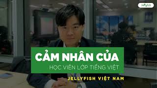 Học viên nghĩ gì về khóa học tiếng Việt của Jellyfish? - Thought about Jellyfish's Vietnamese course