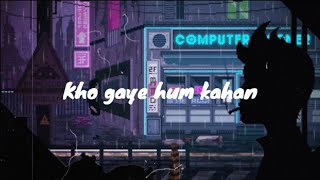 Kho Gaye Hum Kaha [Lyrics] | lofi mix | (slowed + reverb)