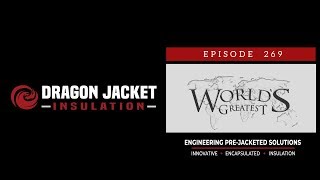 The World's Greatest...! Episode 269: Dragon Jacket Insulation™