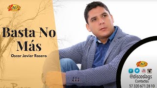 Oscar Javier Rosero - Basta No Más (Audio Oficial) | Música Parrandera