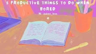 5 Productive Things To Do When Bored | How To Have A Productive Holiday!