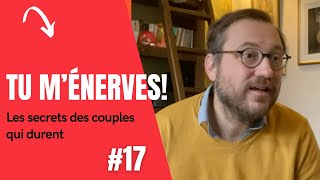 Tu m'énerves! | Les secrets de couples qui durent #17