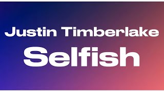 Justin Timberlake- Selfish (Lyrics)