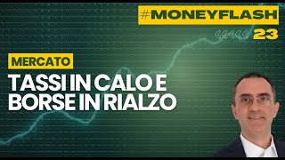 Money Flash - 23  Tassi in Calo e Borse in Rialzo