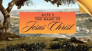 Acts 3: The Name of Jesus Christ