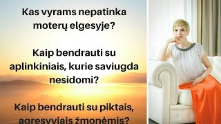 Kas vyrams nepatinka moterų elgesyje? Kaip bendrauti su piktais, agresyviais žmonėmis? Psichologas