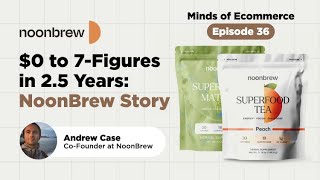 $0 to 7-Figures in 2.5 Years: NoonBrew Story | Minds Of Ecom