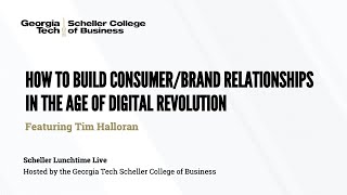 How to Build Consumer Brand Relationships in the Age of Digital Revolution, Featuring Tim Halloran