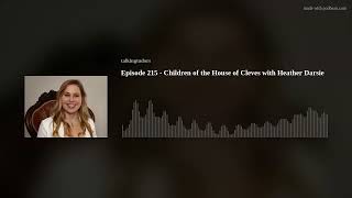 Episode 215 - Children of the House of Cleves with Heather Darsie