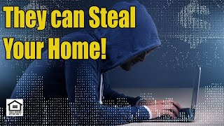 Your Home Can be Stolen with Deed / Title Fraud!