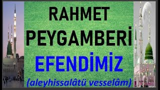 RAHMET PEYGAMBERİ EFENDİMİZ (sallallahu aleyhi ve sellem)(4.Bölüm)