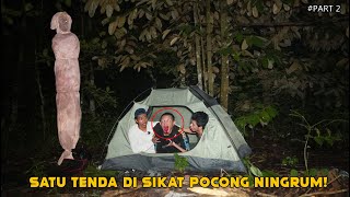 CAMPING HOROR BERAKHIR TERAGIS,SATU TENDA DI HABISIN POCONG NINGRUM! Part 2