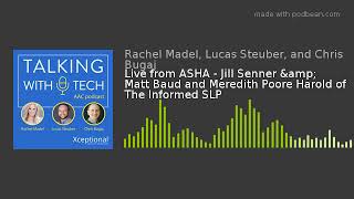 Live from ASHA - Jill Senner & Matt Baud and Meredith Poore Harold of The Informed SLP