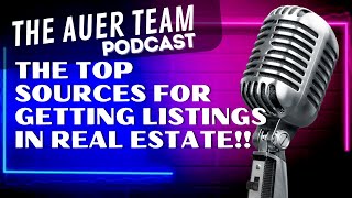 The Top Sources For Getting Listings In Real Estate!!