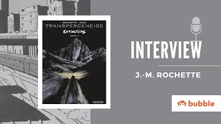 INTERVIEW JEAN-MARC ROCHETTE — LE TRANSPERCENEIGE | Bubble