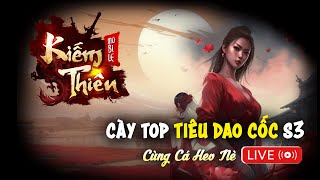 [CÁ HEO NÈ LIVE] Cày Tiêu Dao Cốc S3 Kiếm Thiên | Kiếm Thế Xưa