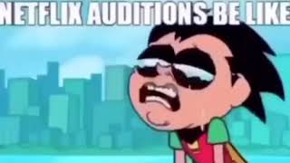 Netflix Auditions be like