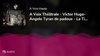 A Voix Théâtrale - Victor Hugo- Angelo Tyran de padoue - La Tisbe - Conteur Yannick Debain