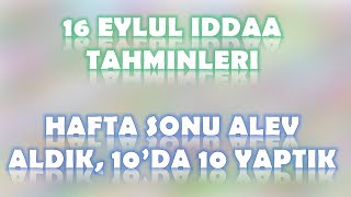 16 Eylül İddaa Tahminleri | Hafta Sonunda Şov Yaptık, 10'da 10 Yaptık 🔥