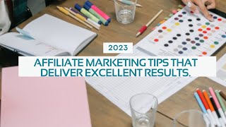 Affiliate Marketing Tips That Deliver Excellent Results.