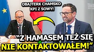 "Z HAMASEM TEŻ SIĘ NIE KONTAKTOWAŁEM!" OBAJTEK CHAMSKO KPI Z POSŁA SOWY NA KOMISJI ŚLEDCZEJ!