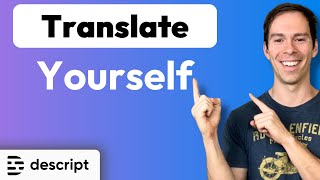 Translate Yourself into another Language (using Descript)