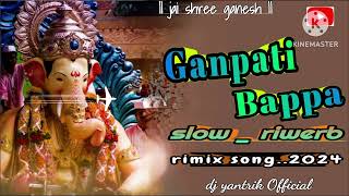 Ganapati bappa_slow riwerb_special song_2024 @Dj_yantrik_official#ganpati#ganpatibappastatus#new