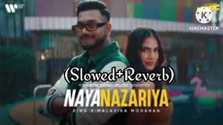 Naya Nazariya - (Slowed+Reverb) King (Use Earphones 🎧)