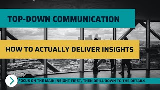 How Consultants ACTUALLY present Insights to their customers | Top Down Communication Principle