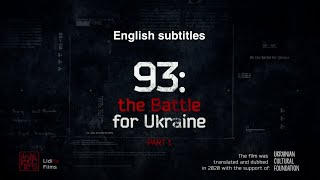 English subtitles "93: the Battle for Ukraine", Part 1 [the story of 93 Brigade Kholodny Yar]