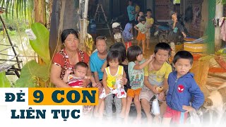 Sốc: Sinh liên tục 9 đứa con khiến người mẹ không kịp đặt tên nhớ tuổi của các bé