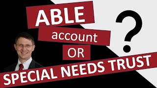 Can an ABLE Account Be an Alternative to a Special Needs Trust?