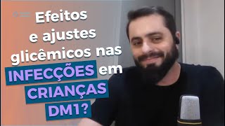 Efeitos e ajustes glicêmicos nas infecções em crianças DM1!