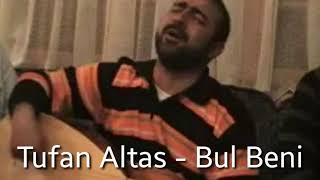 Tufan Altaş - Bul Beni  [Neredeysen Kara Gözlüm Bul beni] (CANLI)