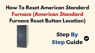 How To Reset American Standard Furnace (American Standard Furnace Reset Button Location)