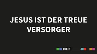 Jesus ist ___: Jesus ist der treue Versorger (Emanuel Weiss)