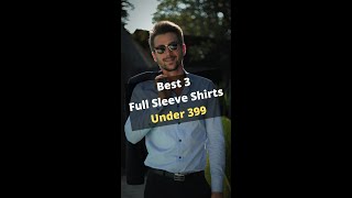 Best 3 Full Sleeve Shirts Under 399 #shorts Most Amazing Shirts Full Sleeve All Under 400 Rs.